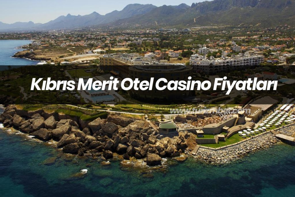 Kıbrıs Merit Otel Casino Fiyatları